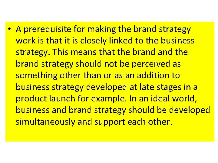  • A prerequisite for making the brand strategy work is that it is