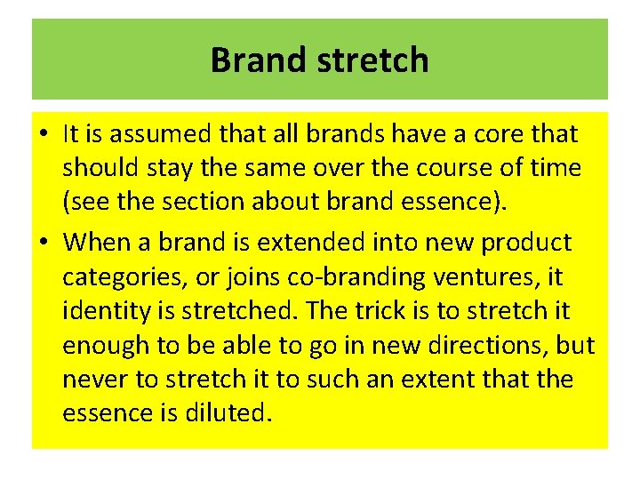 Brand stretch • It is assumed that all brands have a core that should