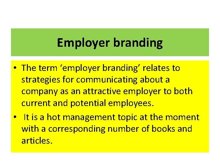 Employer branding • The term ‘employer branding’ relates to strategies for communicating about a