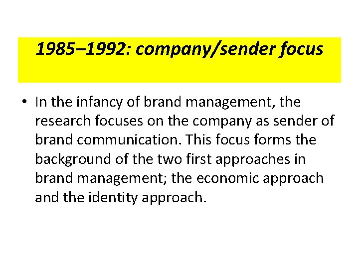 1985– 1992: company/sender focus • In the infancy of brand management, the research focuses