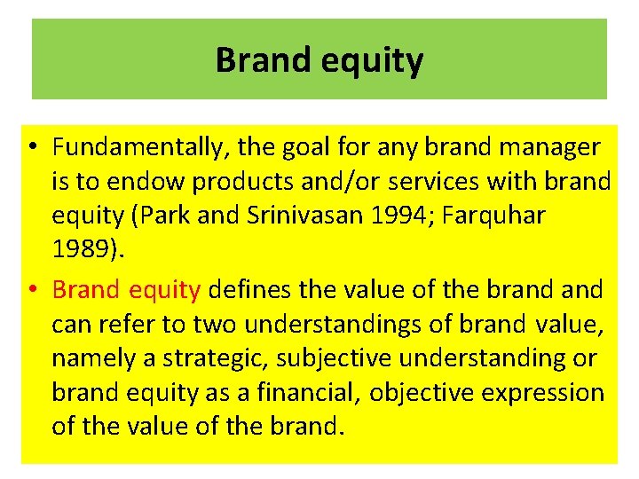 Brand equity • Fundamentally, the goal for any brand manager is to endow products