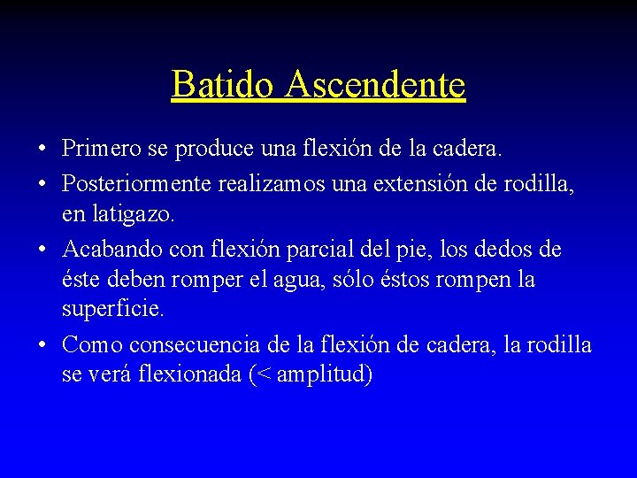 Batido Ascendente • Primero se produce una flexión de la cadera. • Posteriormente realizamos Batido Ascendente • Primero se produce una flexión de la cadera. • Posteriormente realizamos