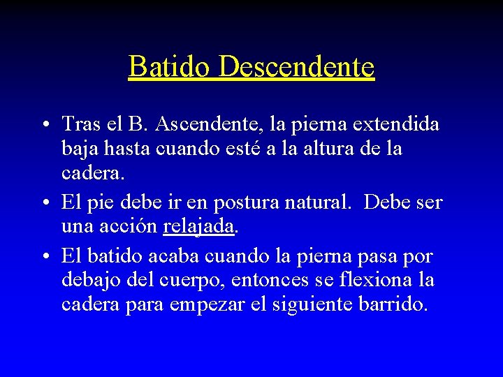 Batido Descendente • Tras el B. Ascendente, la pierna extendida baja hasta cuando esté Batido Descendente • Tras el B. Ascendente, la pierna extendida baja hasta cuando esté