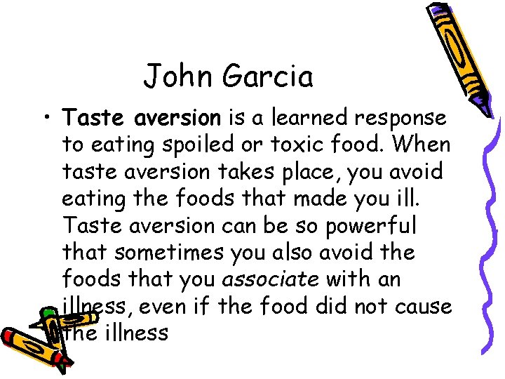 John Garcia • Taste aversion is a learned response to eating spoiled or toxic John Garcia • Taste aversion is a learned response to eating spoiled or toxic