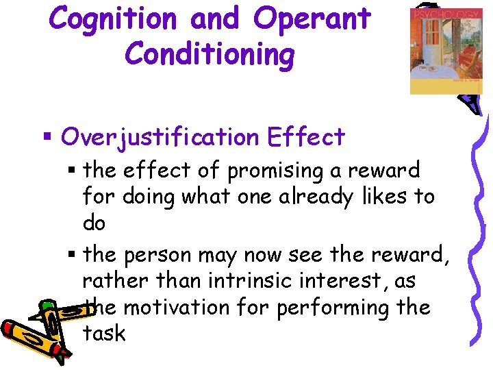 Cognition and Operant Conditioning § Overjustification Effect § the effect of promising a reward