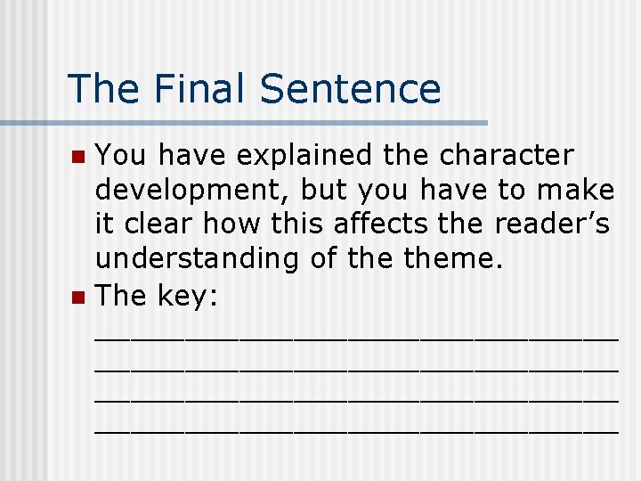 The Final Sentence You have explained the character development, but you have to make