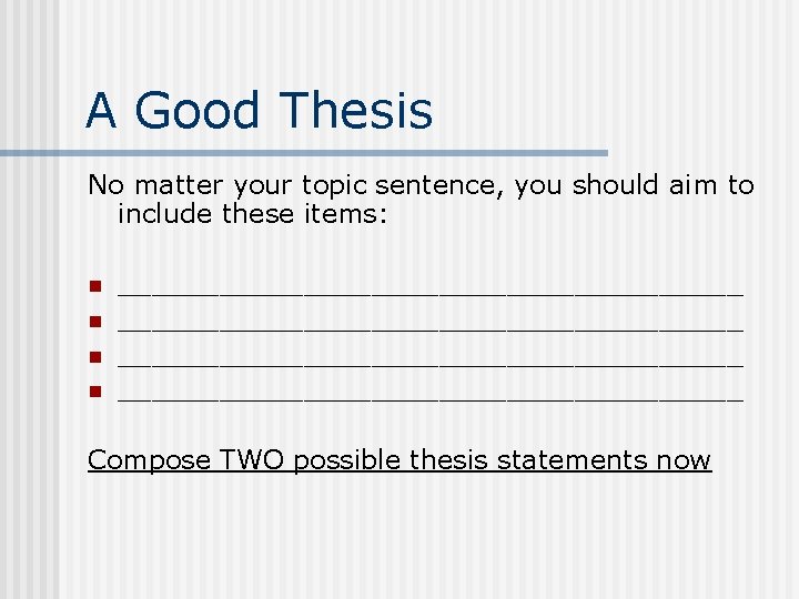 A Good Thesis No matter your topic sentence, you should aim to include these