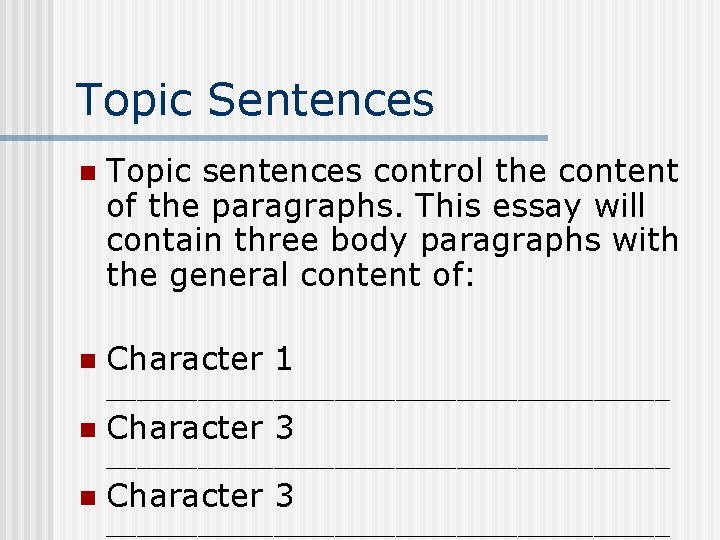 Topic Sentences n Topic sentences control the content of the paragraphs. This essay will