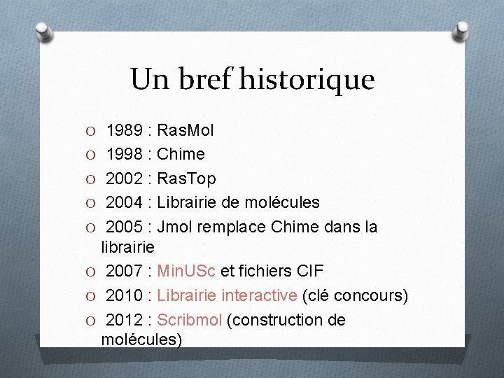 Un bref historique O 1989 : Ras. Mol O 1998 : Chime O 2002