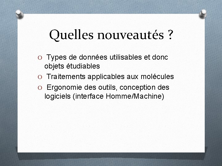 Quelles nouveautés ? O Types de données utilisables et donc objets étudiables O Traitements