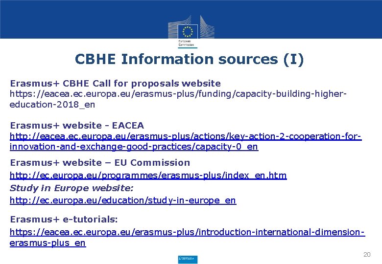 CBHE Information sources (I) Erasmus+ CBHE Call for proposals website https: //eacea. ec. europa.