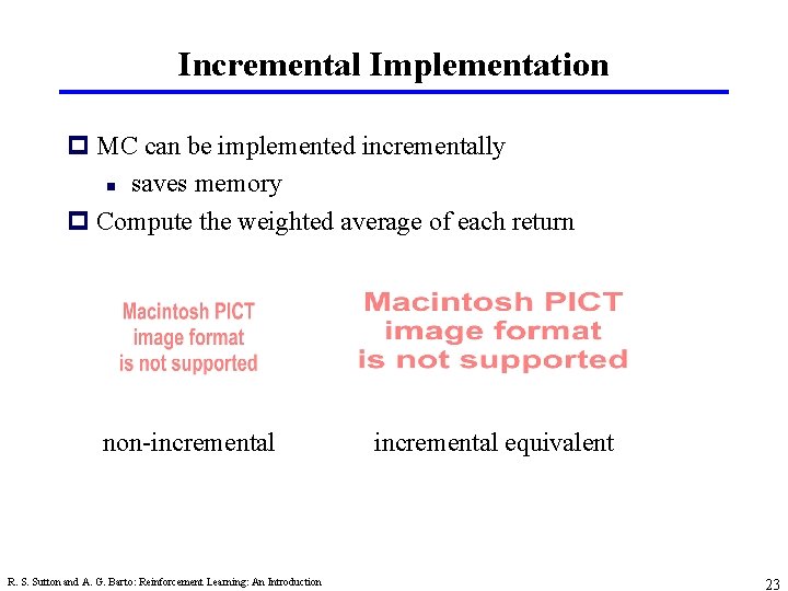 Incremental Implementation p MC can be implemented incrementally n saves memory p Compute the