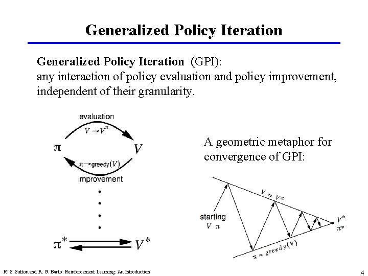 Generalized Policy Iteration (GPI): any interaction of policy evaluation and policy improvement, independent of