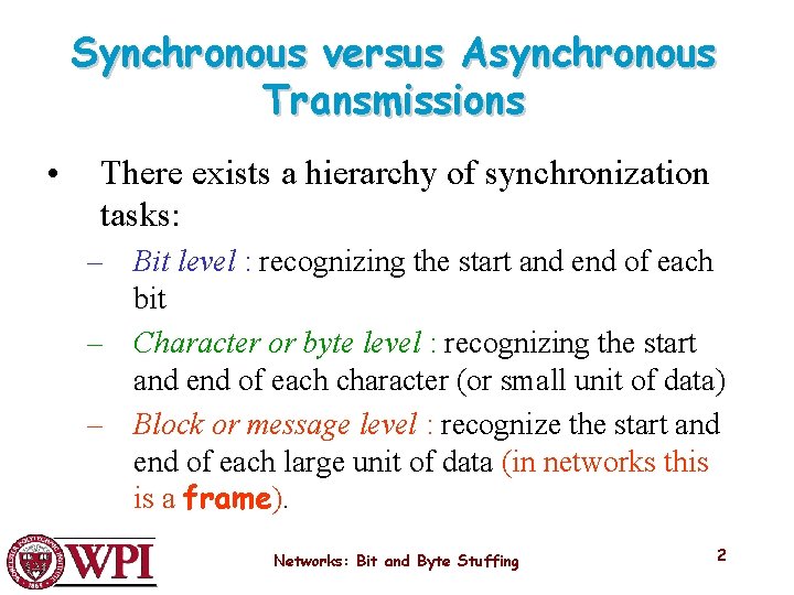 Synchronous versus Asynchronous Transmissions • There exists a hierarchy of synchronization tasks: – Bit