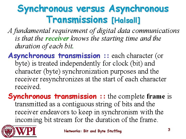 Synchronous versus Asynchronous Transmissions [Halsall] A fundamental requirement of digital data communications is that