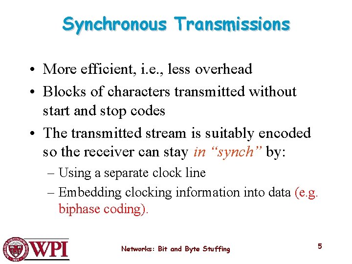 Synchronous Transmissions • More efficient, i. e. , less overhead • Blocks of characters