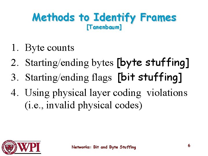 Methods to Identify Frames [Tanenbaum] 1. 2. 3. 4. Byte counts Starting/ending bytes [byte