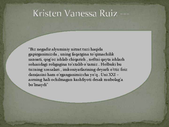 Kristen Vanessa Ruiz --- “Biz negadir alyuminiy nitrat tuzi haqida gapirganimizda , uning faqatgina