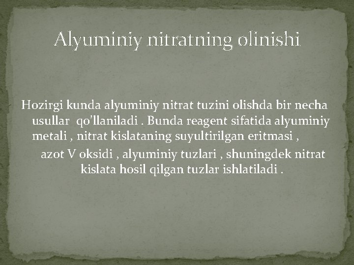 Alyuminiy nitratning olinishi Hozirgi kunda alyuminiy nitrat tuzini olishda bir necha usullar qo’llaniladi. Bunda