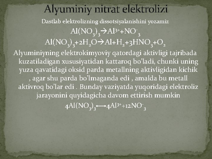 Alyuminiy nitrat elektrolizi Dastlab elektrolizning dissotsiyalanishini yozamiz Al(NO 3)3 Al 3++NO-3 Al(NO 3)3+2 H