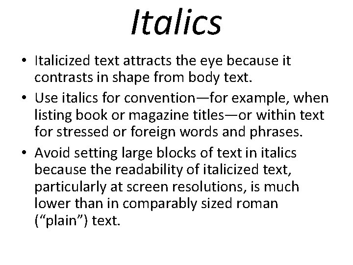 Italics • Italicized text attracts the eye because it contrasts in shape from body