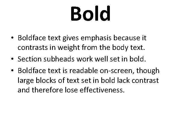 Bold • Boldface text gives emphasis because it contrasts in weight from the body