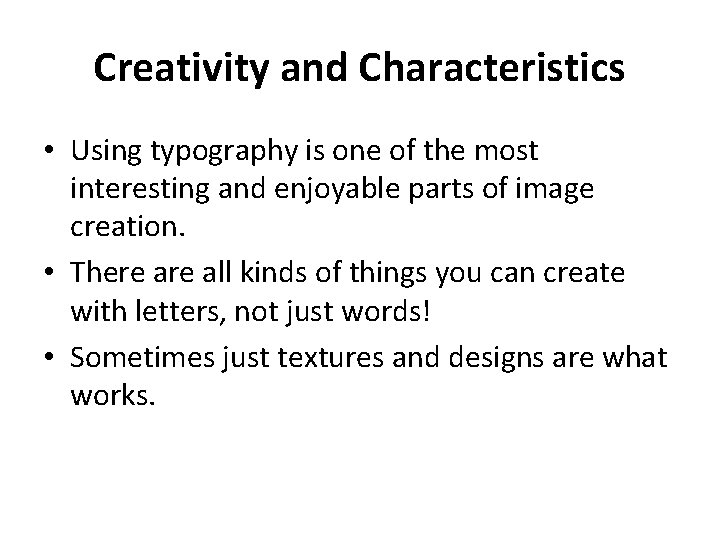 Creativity and Characteristics • Using typography is one of the most interesting and enjoyable