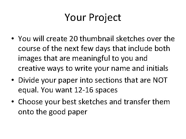 Your Project • You will create 20 thumbnail sketches over the course of the