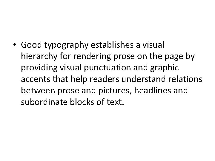  • Good typography establishes a visual hierarchy for rendering prose on the page