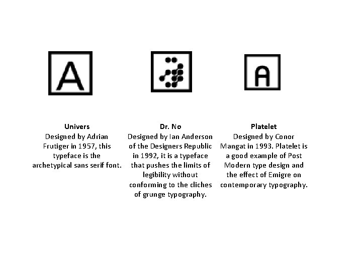 Univers Dr. No Platelet Designed by Adrian Designed by Ian Anderson Designed by Conor