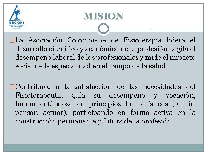 MISION �La Asociación Colombiana de Fisioterapia lidera el desarrollo científico y académico de la