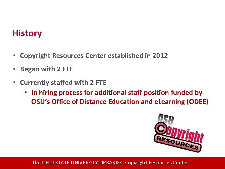 History • Copyright Resources Center established in 2012 • Began with 2 FTE •