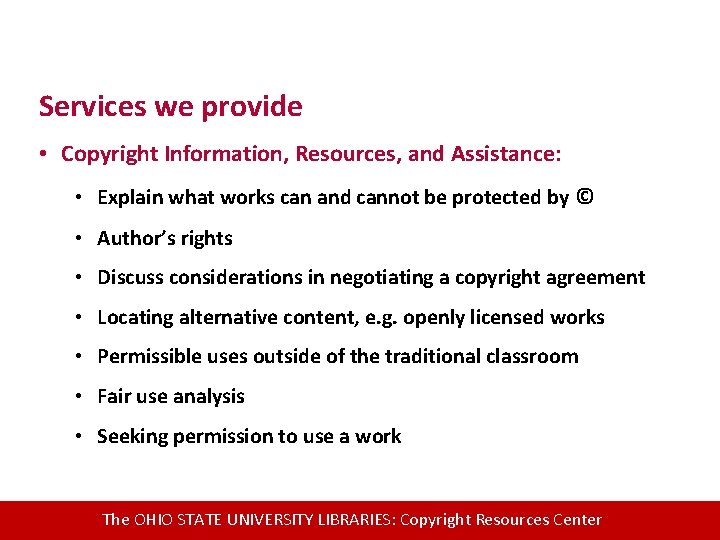 Services we provide • Copyright Information, Resources, and Assistance: • Explain what works can