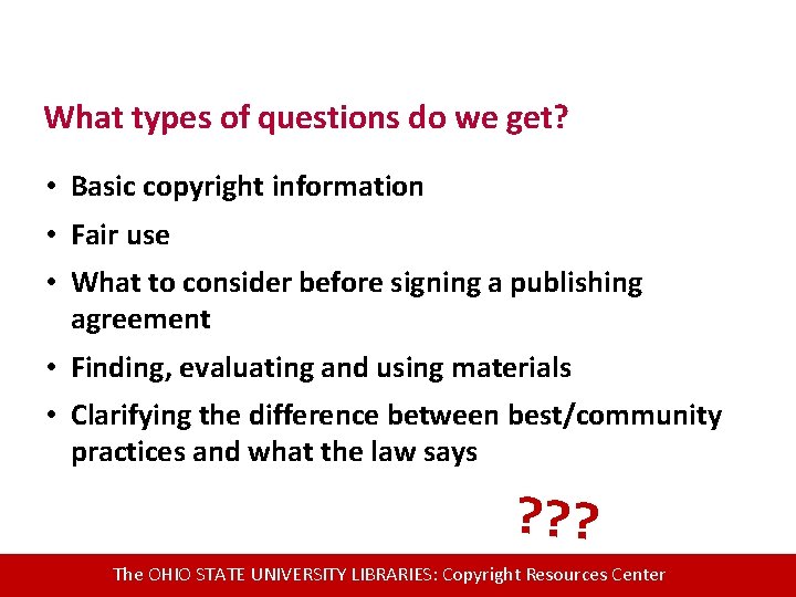 What types of questions do we get? • Basic copyright information • Fair use