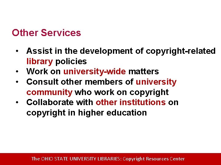 Other Services • Assist in the development of copyright-related library policies • Work on