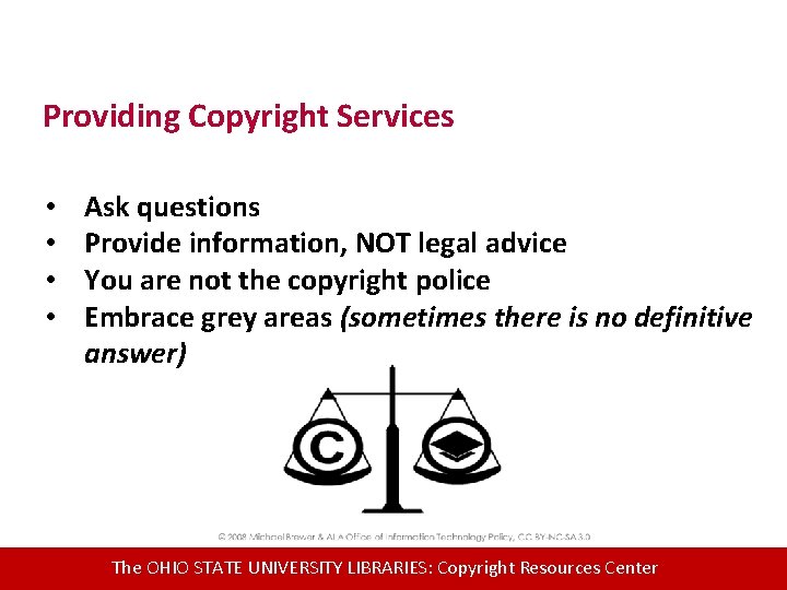 Providing Copyright Services • • Ask questions Provide information, NOT legal advice You are