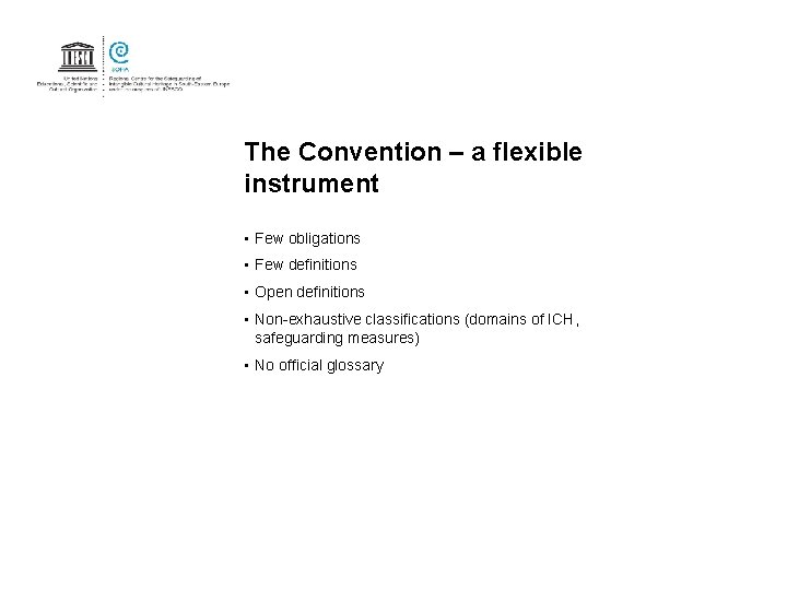 The Convention – a flexible instrument • Few obligations • Few definitions • Open The Convention – a flexible instrument • Few obligations • Few definitions • Open