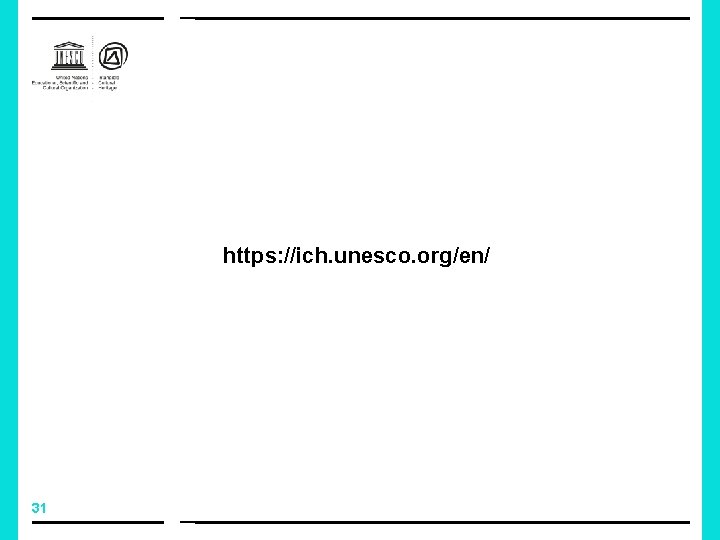 https: //ich. unesco. org/en/ 31 https: //ich. unesco. org/en/ 31