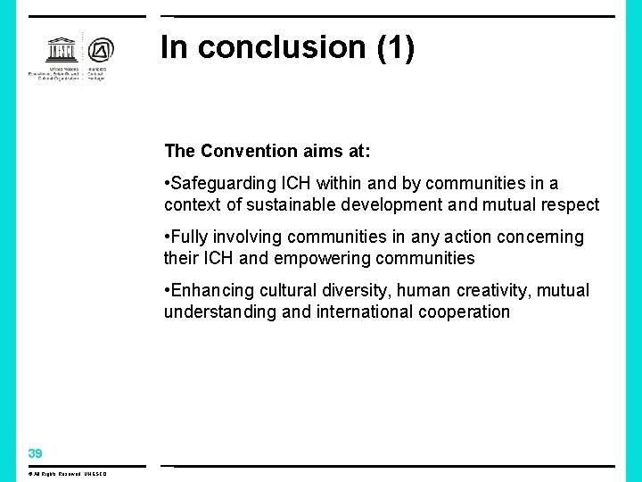 In conclusion (1) The Convention aims at: • Safeguarding ICH within and by communities In conclusion (1) The Convention aims at: • Safeguarding ICH within and by communities