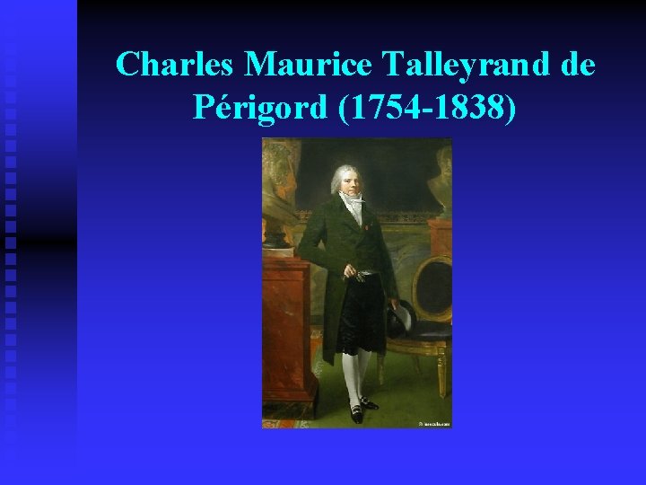 Charles Maurice Talleyrand de Périgord (1754 -1838) 