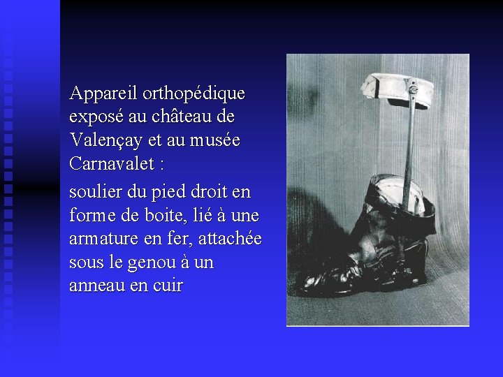 Appareil orthopédique exposé au château de Valençay et au musée Carnavalet : soulier du