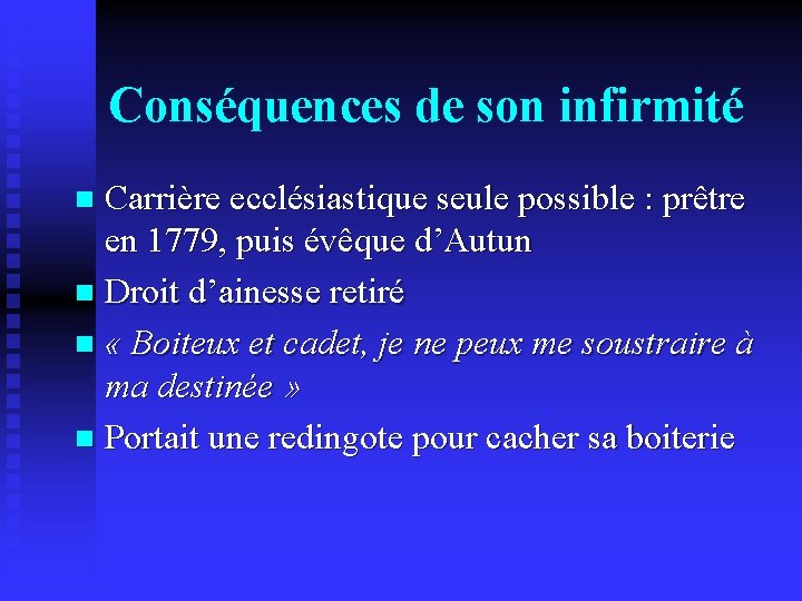 Conséquences de son infirmité Carrière ecclésiastique seule possible : prêtre en 1779, puis évêque