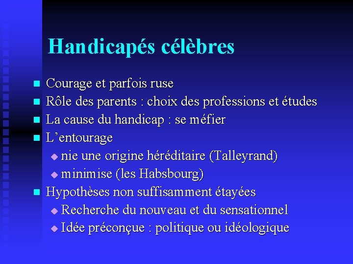 Handicapés célèbres n n n Courage et parfois ruse Rôle des parents : choix