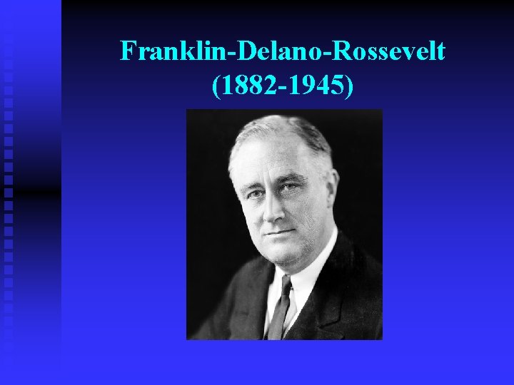 Franklin-Delano-Rossevelt (1882 -1945) 