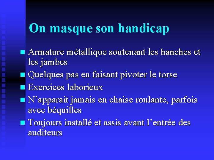 On masque son handicap Armature métallique soutenant les hanches et les jambes n Quelques