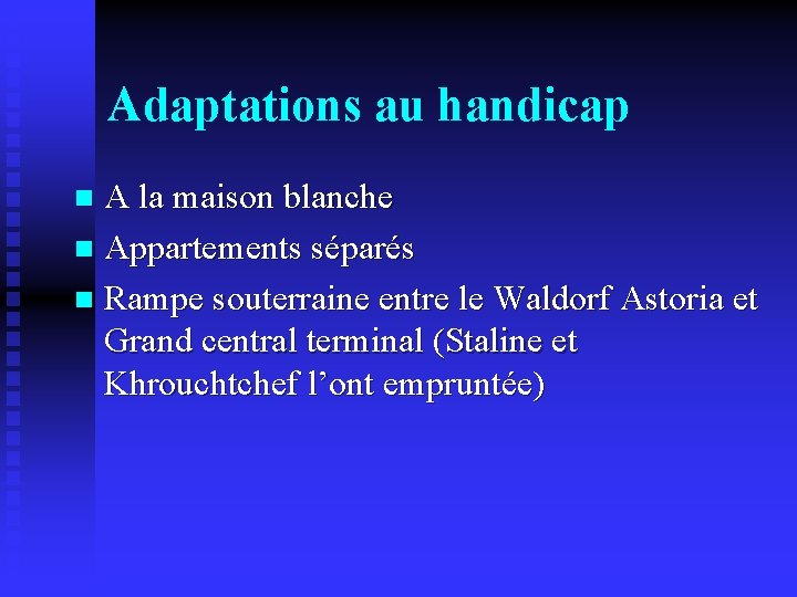 Adaptations au handicap A la maison blanche n Appartements séparés n Rampe souterraine entre