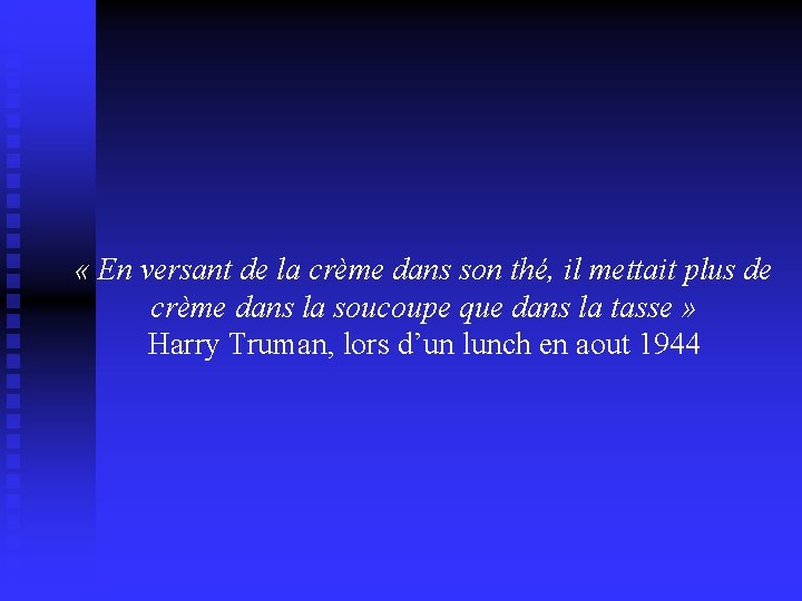  « En versant de la crème dans son thé, il mettait plus de