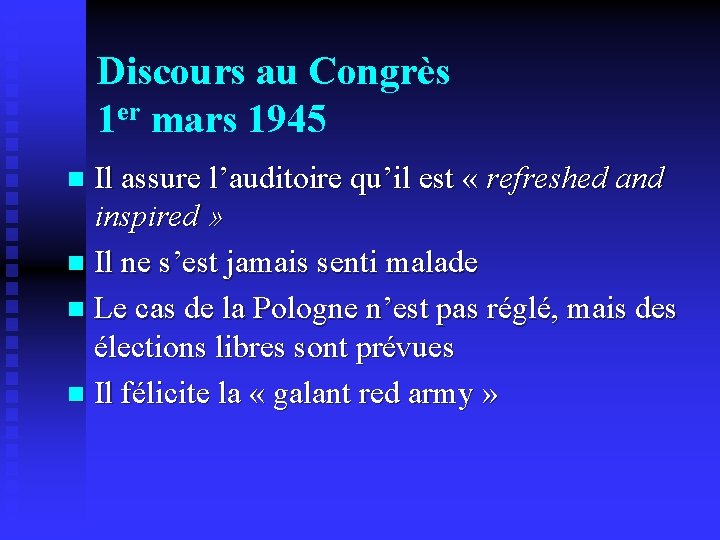 Discours au Congrès 1 er mars 1945 Il assure l’auditoire qu’il est « refreshed