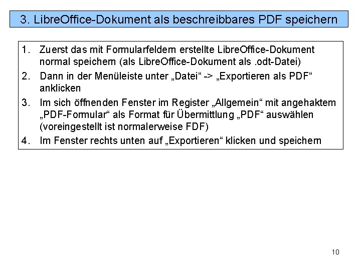 3. Libre. Office-Dokument als beschreibbares PDF speichern 1. Zuerst das mit Formularfeldern erstellte Libre. 3. Libre. Office-Dokument als beschreibbares PDF speichern 1. Zuerst das mit Formularfeldern erstellte Libre.