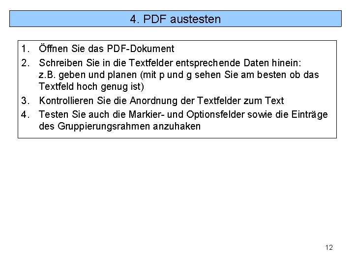 4. PDF austesten 1. Öffnen Sie das PDF-Dokument 2. Schreiben Sie in die Textfelder 4. PDF austesten 1. Öffnen Sie das PDF-Dokument 2. Schreiben Sie in die Textfelder